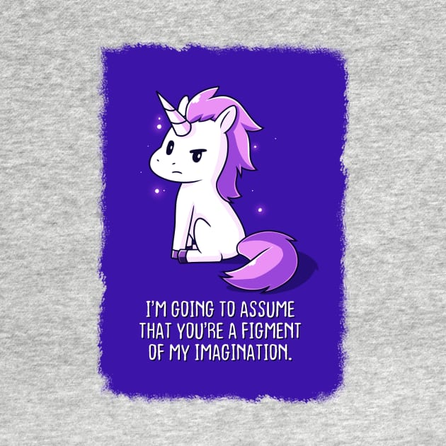 Cute Funny Cool Unicorn Lover  Sarcastic Humor Quote Animal Lover Artwork by LazyMice